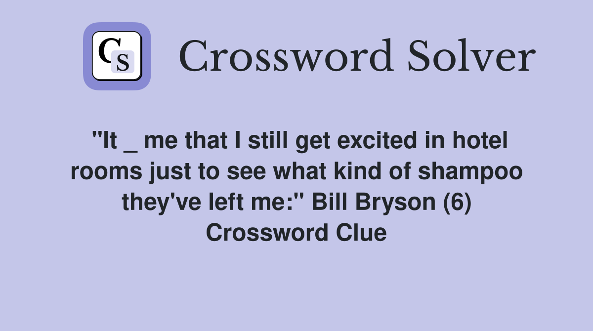 "It _ me that I still get excited in hotel rooms just to see what kind
